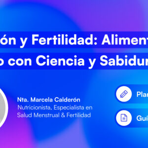 Nutrición y Fertilidad: Alimentar el Ciclo con Ciencia y Sabiduría