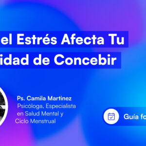 Estrés Crónico y Fertilidad: Cómo el Estrés Afecta tu Capacidad de Concebir