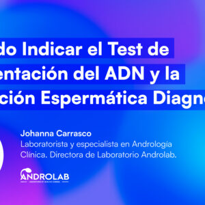 ¿Cuándo indicar el test de fragmentación del ADN y la separación espermática diagnóstica?